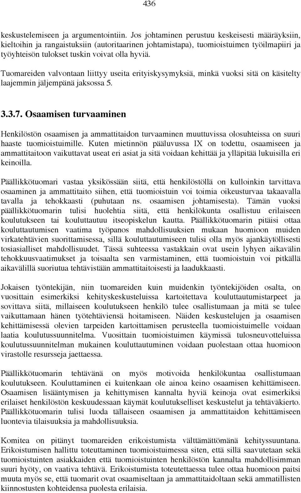 Tuomareiden valvontaan liittyy useita erityiskysymyksiä, minkä vuoksi sitä on käsitelty laajemmin jäljempänä jaksossa 5. 3.3.7.