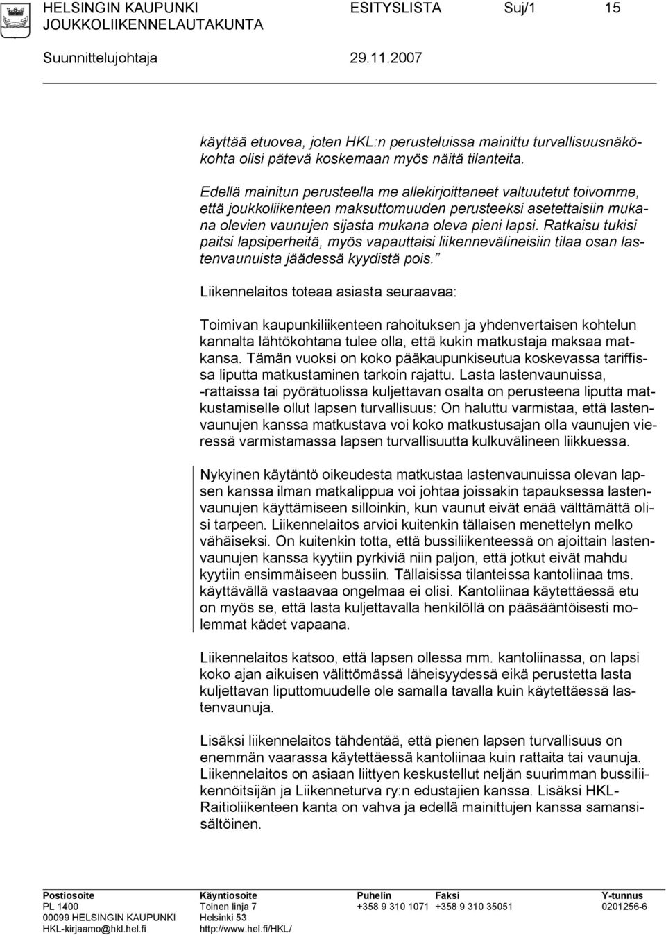 Ratkaisu tukisi paitsi lapsiperheitä, myös vapauttaisi liikennevälineisiin tilaa osan lastenvaunuista jäädessä kyydistä pois.