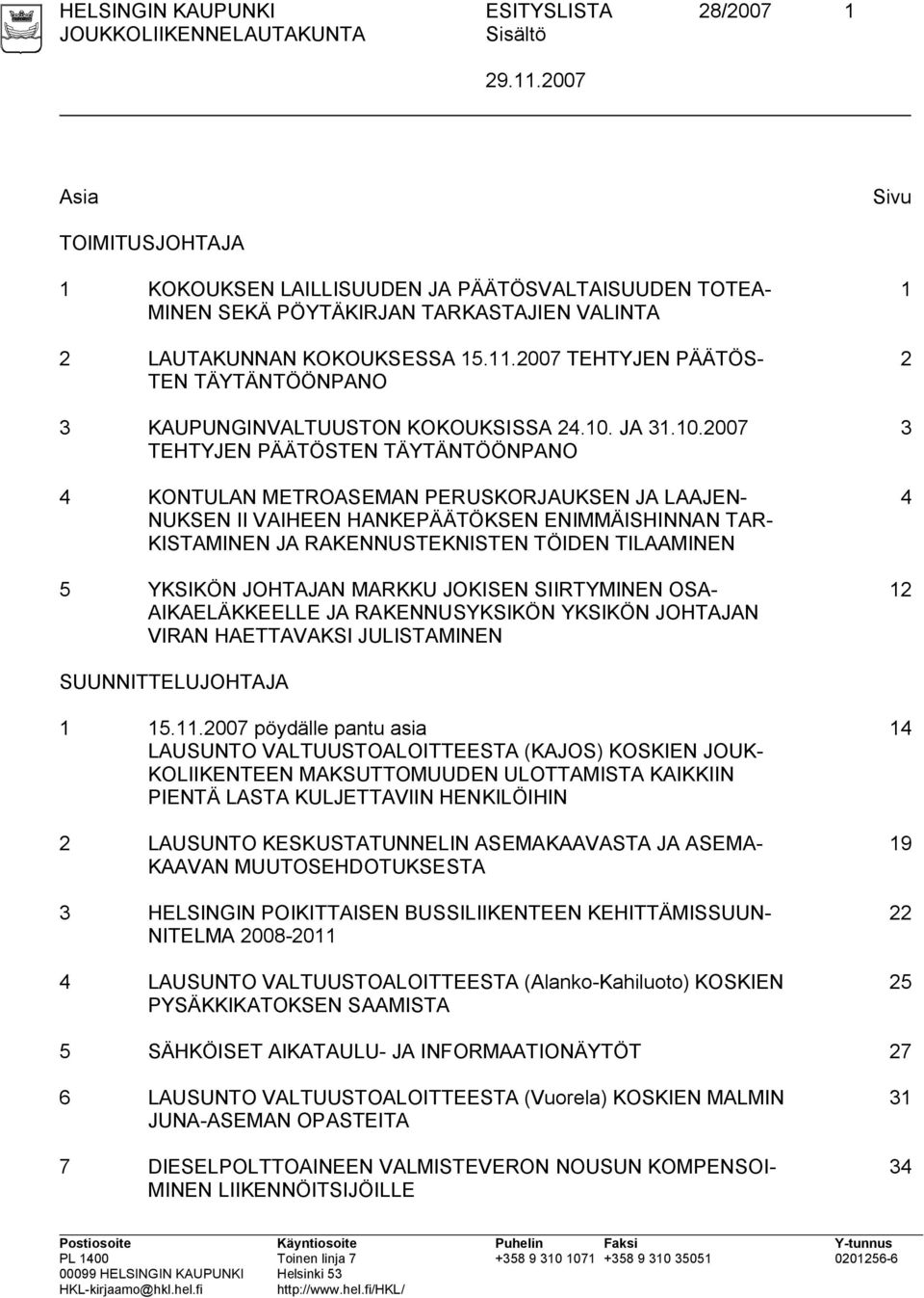 2007 TEHTYJEN PÄÄTÖS- TEN TÄYTÄNTÖÖNPANO 3 KAUPUNGINVALTUUSTON KOKOUKSISSA 24.10.