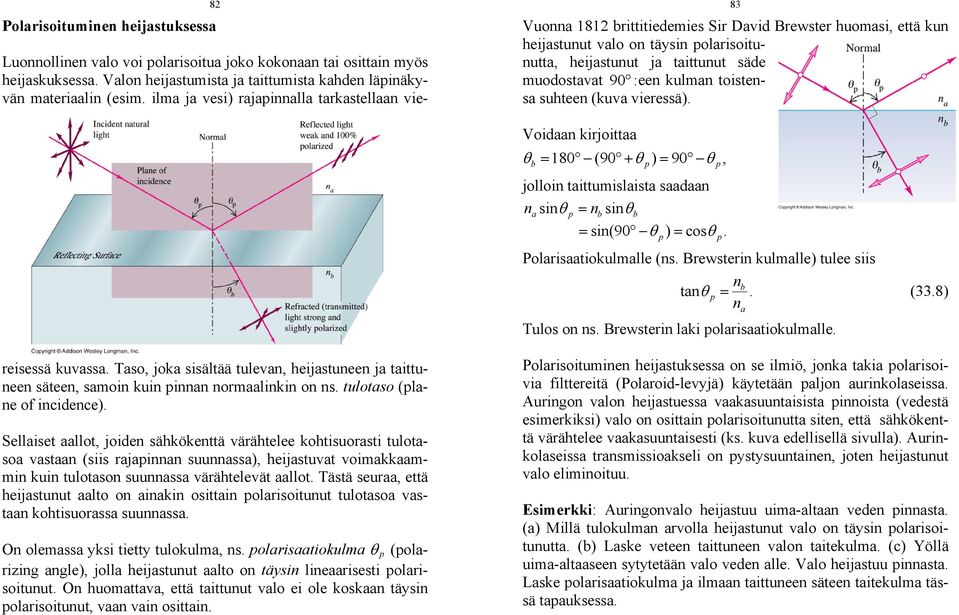 (33.8) n Tulos on ns. Brewsterin lki polristiokulmlle. Luonnollinen vlo voi polrisoitu joko kokonn ti osittin myös heijskuksess. Vlon heijstumist j tittumist khden läpinäkyvän mterilin (esim.