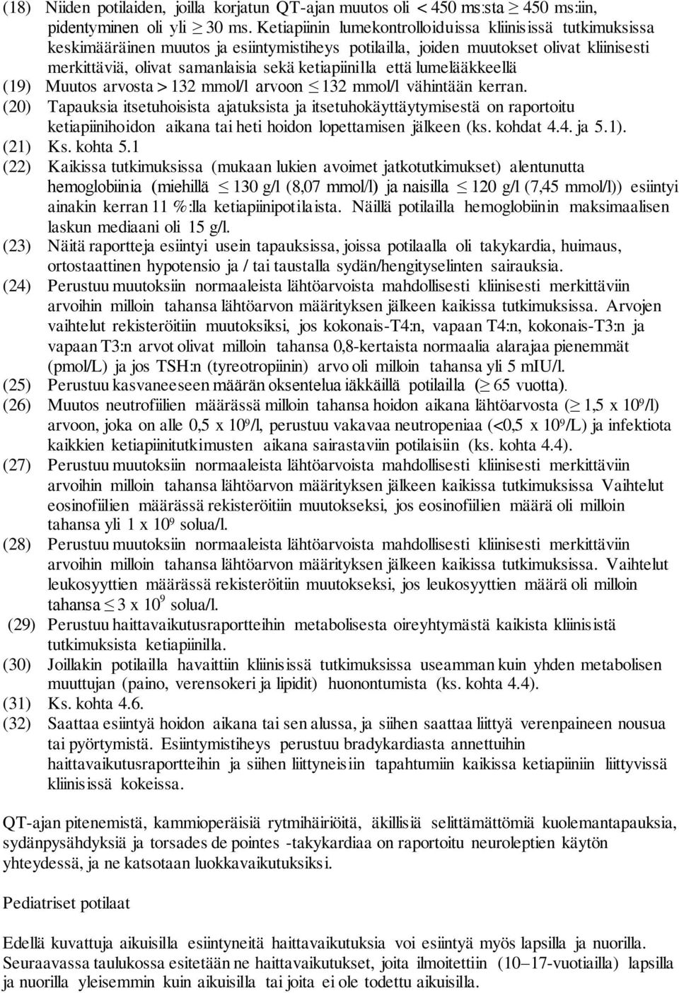 että lumelääkkeellä (19) Muutos arvosta > 132 mmol/l arvoon 132 mmol/l vähintään kerran.