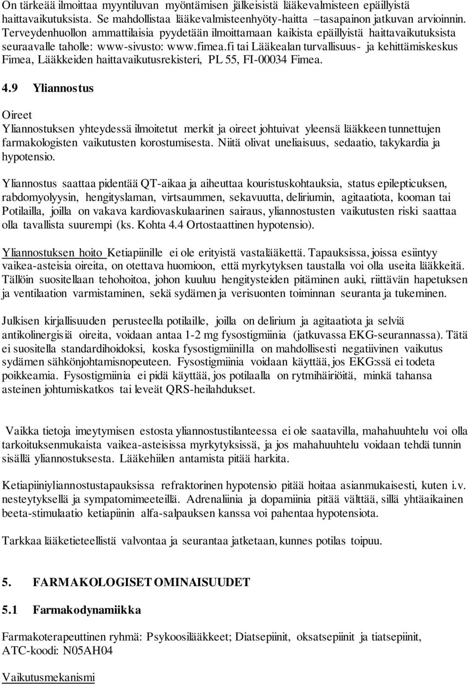 fi tai Lääkealan turvallisuus- ja kehittämiskeskus Fimea, Lääkkeiden haittavaikutusrekisteri, PL 55, FI-00034 Fimea. 4.