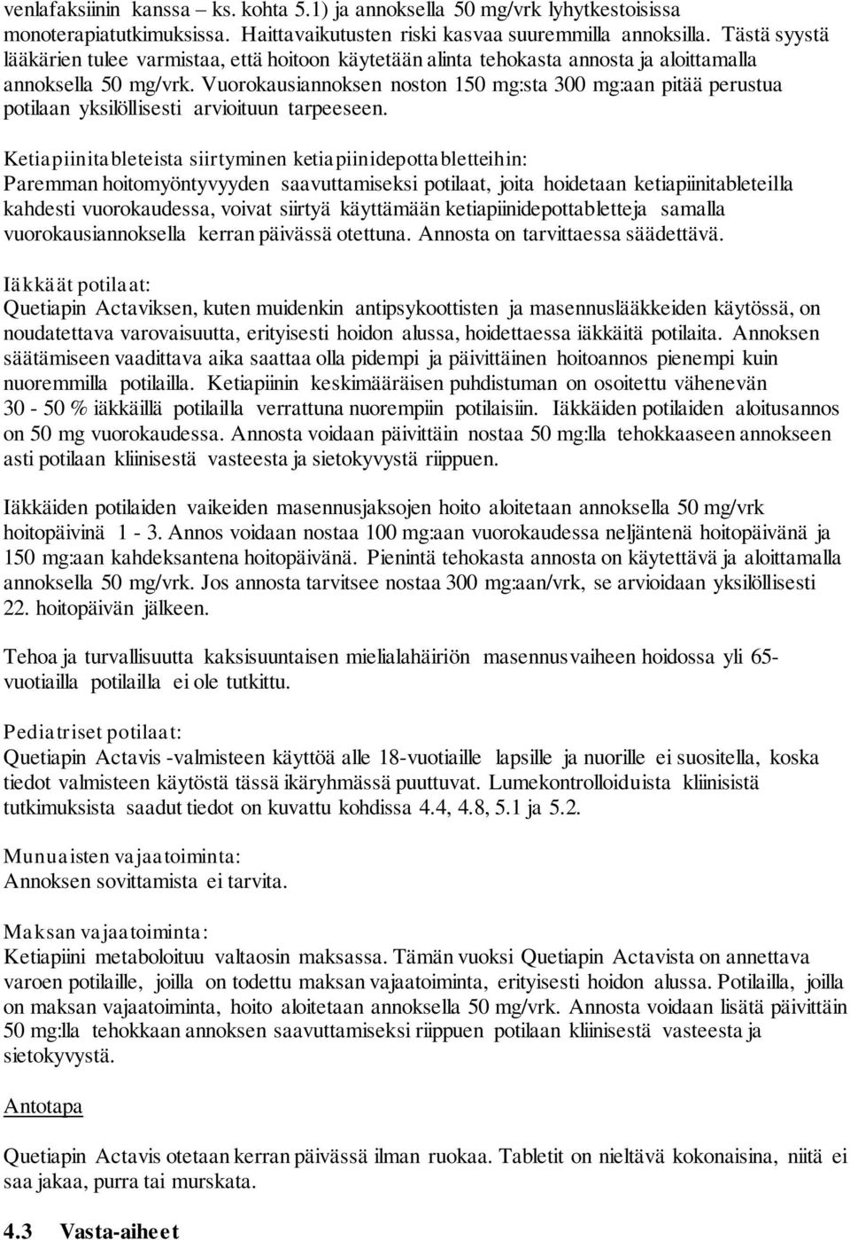 Vuorokausiannoksen noston 150 mg:sta 300 mg:aan pitää perustua potilaan yksilöllisesti arvioituun tarpeeseen.