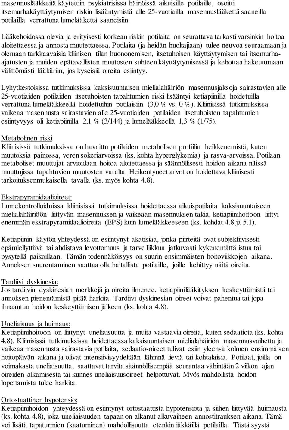 Potilaita (ja heidän huoltajiaan) tulee neuvoa seuraamaan ja olemaan tarkkaavaisia kliinisen tilan huononemisen, itsetuhoisen käyttäytymisen tai itsemurhaajatusten ja muiden epätavallisten muutosten