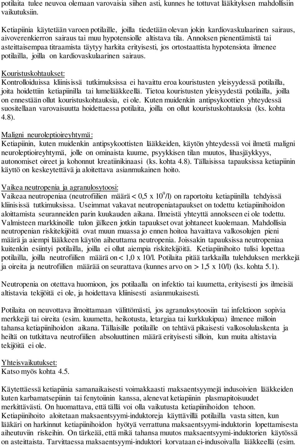Annoksen pienentämistä tai asteittaisempaa titraamista täytyy harkita erityisesti, jos ortostaattista hypotensiota ilmenee potilailla, joilla on kardiovaskulaarinen sairaus.
