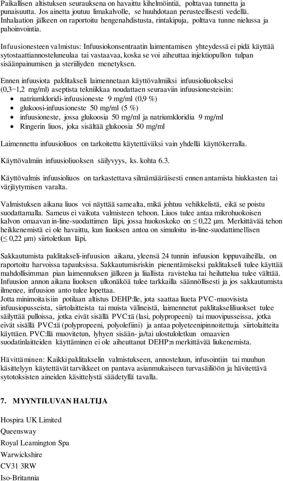 Infuusionesteen valmistus: Infuusiokonsentraatin laimentamisen yhteydessä ei pidä käyttää sytostaattiannosteluneulaa tai vastaavaa, koska se voi aiheuttaa injektiopullon tulpan sisäänpainumisen ja