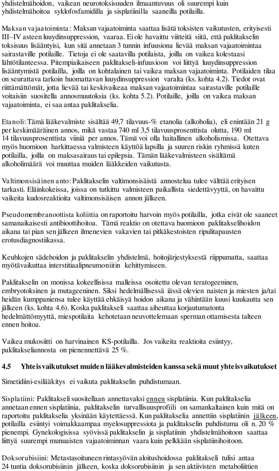 Ei ole havaittu viitteitä siitä, että paklitakselin toksisuus lisääntyisi, kun sitä annetaan 3 tunnin infuusiona lievää maksan vajaatoimintaa sairastaville potilaille.