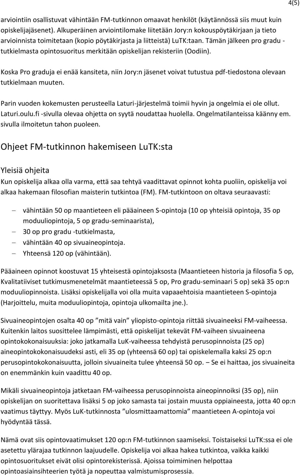 Tämän jälkeen pro gradu - tutkielmasta opintosuoritus merkitään opiskelijan rekisteriin (Oodiin).