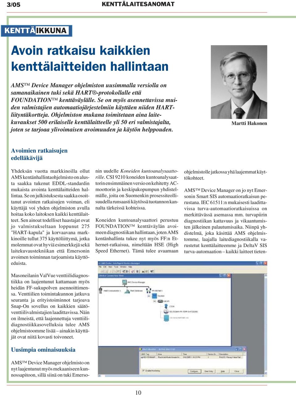 Ohjelmiston mukana toimitetaan aina laitekuvaukset 500 erilaiselle kenttälaitteelle yli 50 eri valmistajalta, joten se tarjoaa ylivoimaisen avoimuuden ja käytön helppouden.