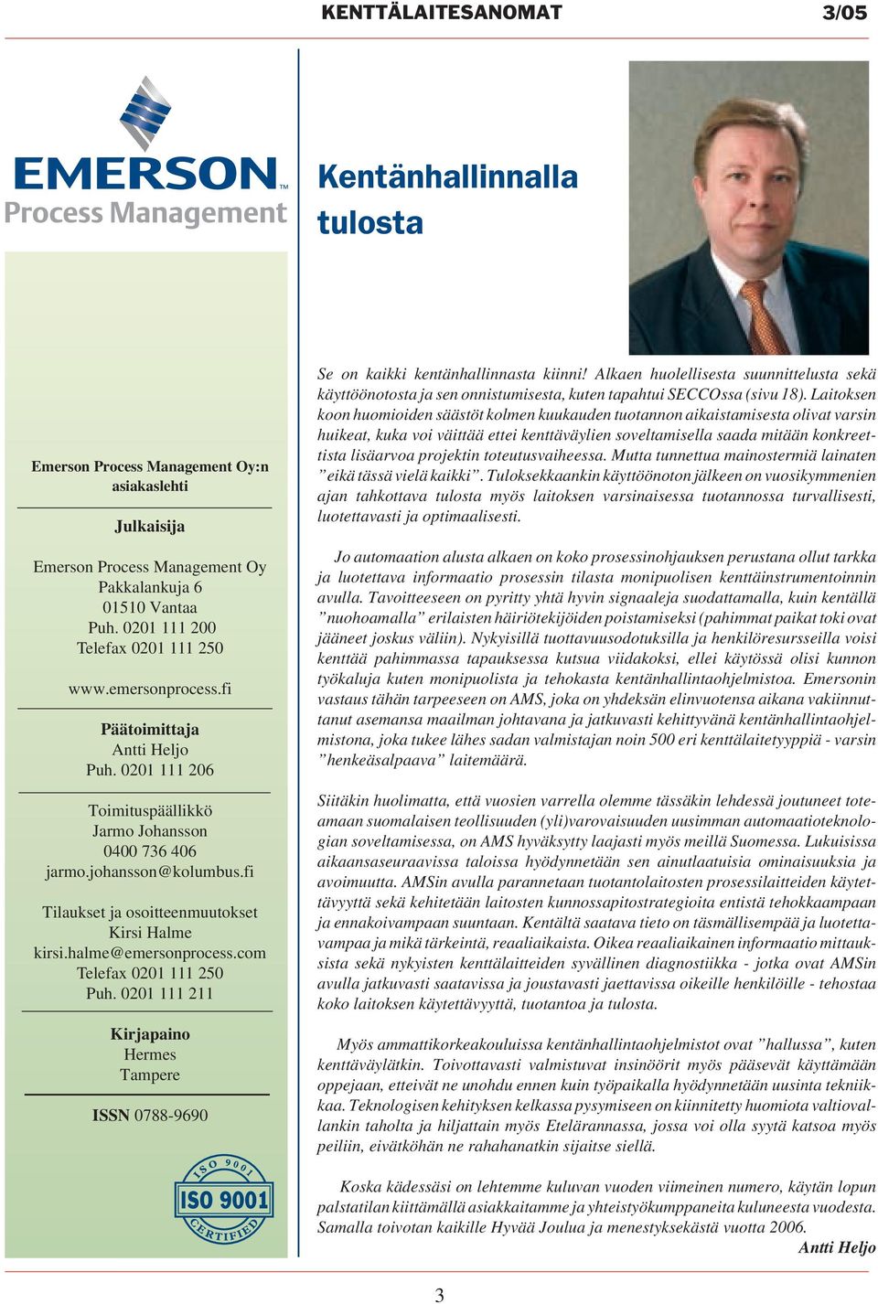 fi Tilaukset ja osoitteenmuutokset Kirsi Halme kirsi.halme@emersonprocess.com Telefax 0201 111 250 Puh. 0201 111 211 Kirjapaino Hermes Tampere ISSN 0788-9690 Se on kaikki kentänhallinnasta kiinni!