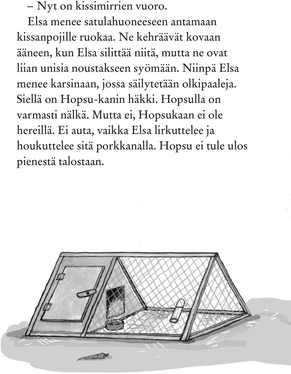 Niinpä Elsa menee karsinaan, jossa säilytetään olkipaaleja. Siellä on Hopsu-kanin häkki.