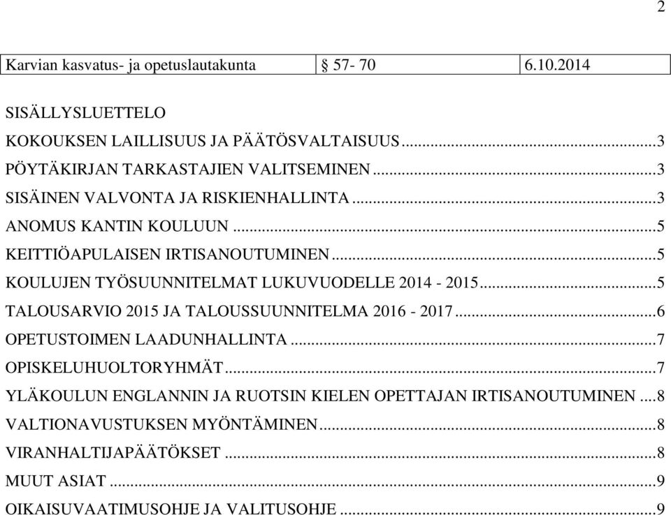 .. 5 KOULUJEN TYÖSUUNNITELMAT LUKUVUODELLE 2014-2015... 5 TALOUSARVIO 2015 JA TALOUSSUUNNITELMA 2016-2017... 6 OPETUSTOIMEN LAADUNHALLINTA.