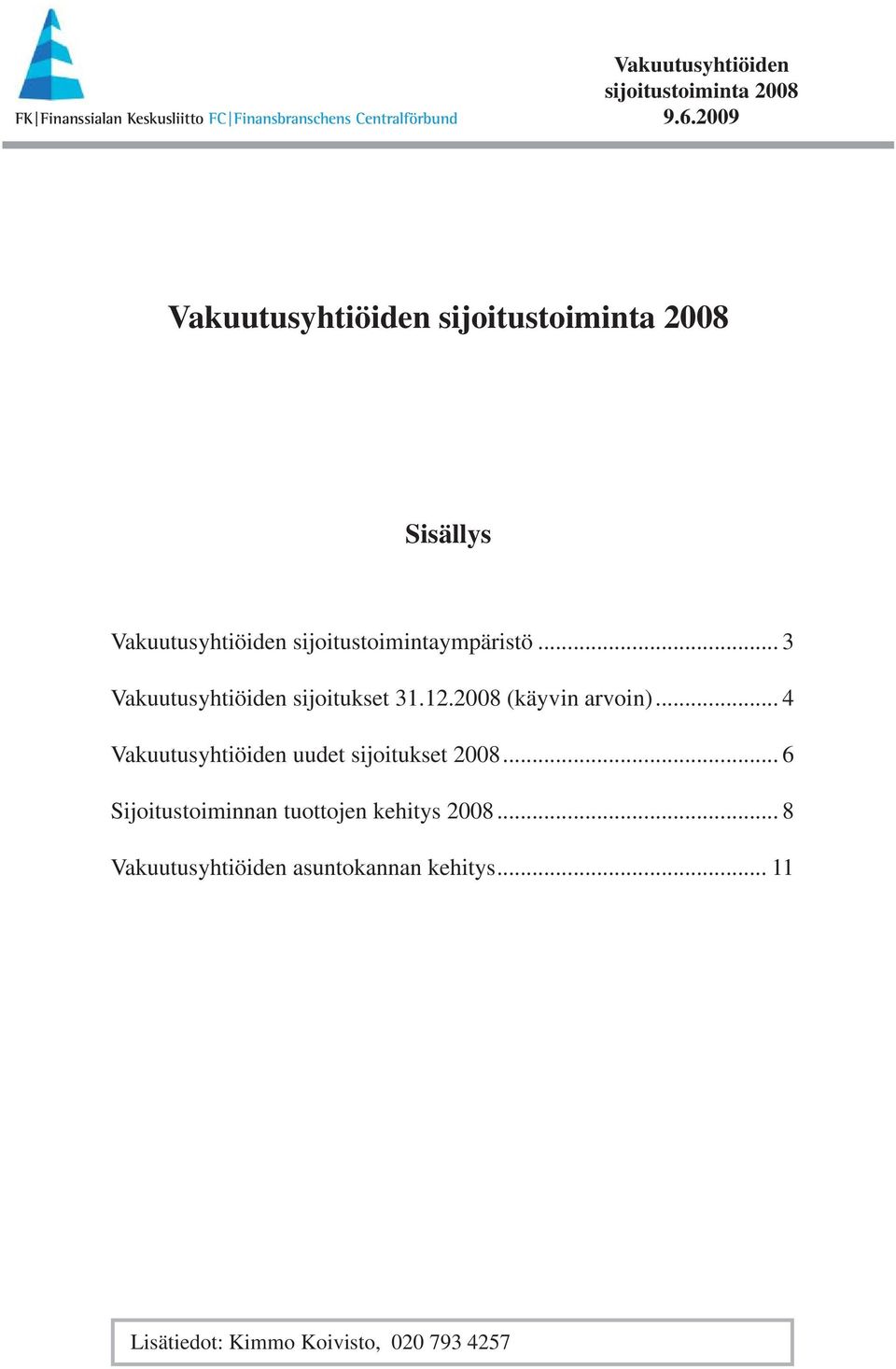 .. 6 Sijoitustoiminnan tuottojen kehitys 2008.