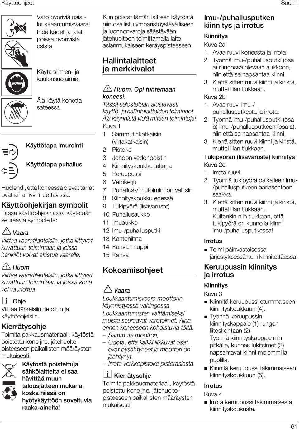 Käyttöohjekirjan symbolit Tässä käyttöohjekirjassa käytetään seuraavia symboleita: s~~ê~ sááíí~~=î~~ê~íáä~åíéáëááåi=àçíâ~=äááííóî í= âìî~ííììå=íçáãáåí~~å=à~=àçáëë~= ÜÉåâáä í=îçáî~í=~äíáëíì~=î~~ê~ääék