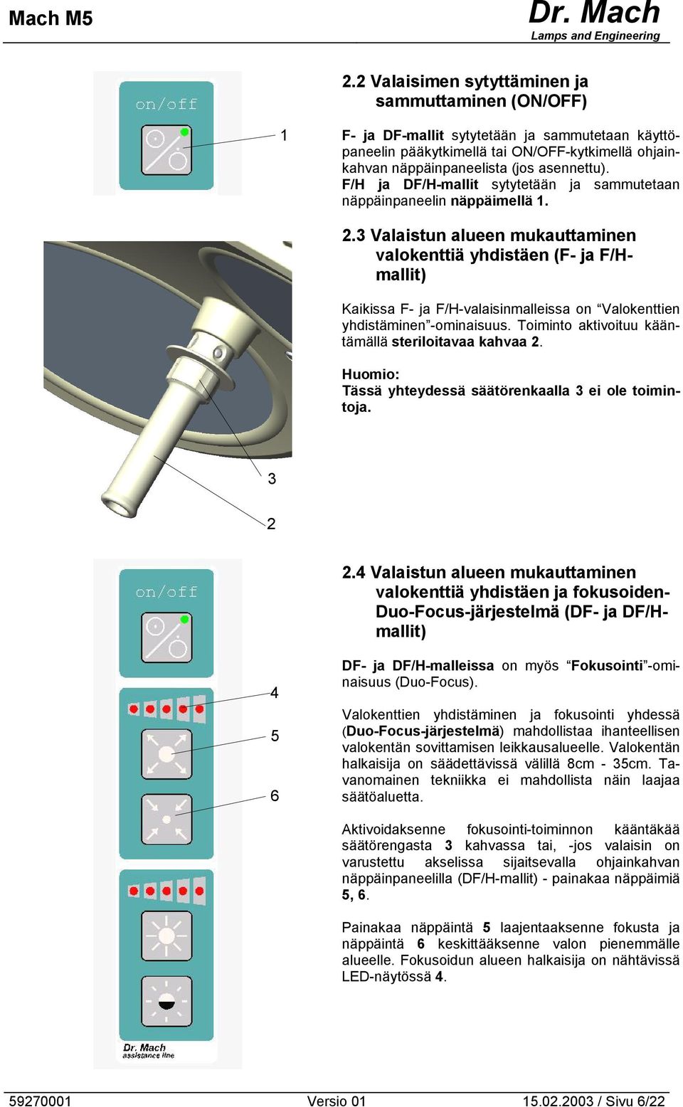 .3 Valaistun alueen mukauttaminen valokenttiä yhdistäen (F- ja F/Hmallit) Kaikissa F- ja F/H-valaisinmalleissa on Valokenttien yhdistäminen -ominaisuus.