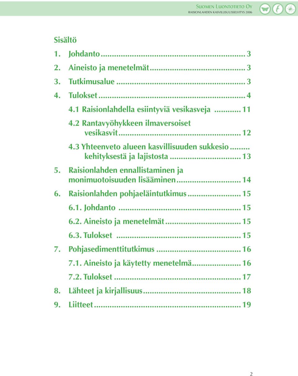 Raisionlahden ennallistaminen ja... monimuotoisuuden lisääminen... 14 6. Raisionlahden pohjaeläintutkimus... 15 6.1. Johdanto... 15 6.2.