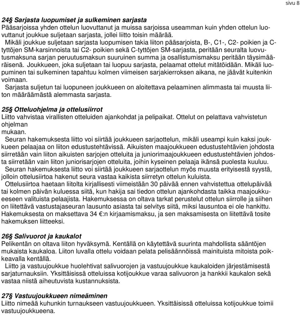 Mikäli joukkue suljetaan sarjasta luopumisen takia liiton pääsarjoista, B-, C1-, C2- poikien ja C- tyttöjen SM-karsinnoista tai C2- poikien sekä C-tyttöjen SM-sarjasta, peritään seuralta