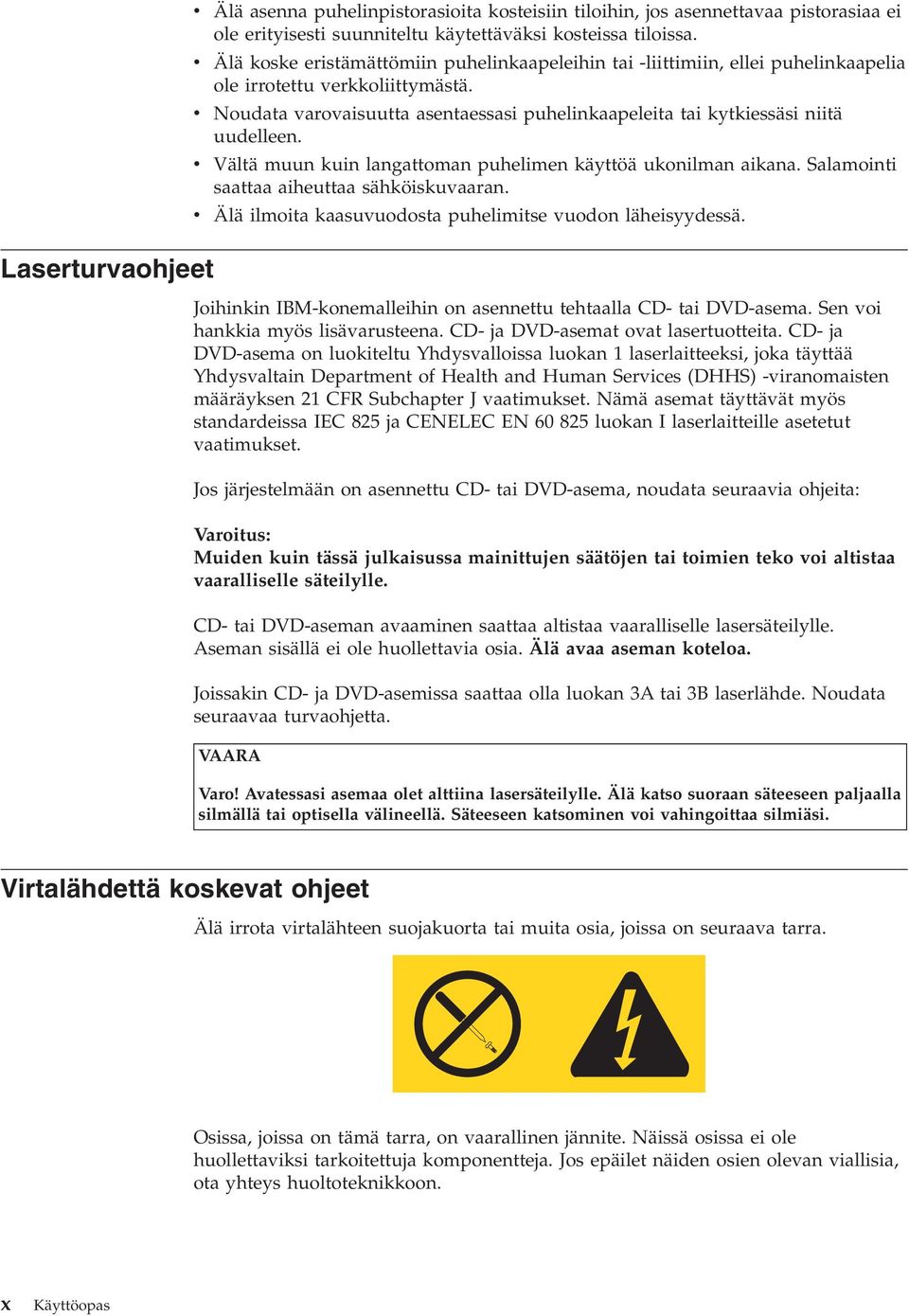 Vältä muun kuin langattoman puhelimen käyttöä ukonilman aikana. Salamointi saattaa aiheuttaa sähköiskuaaran. Älä ilmoita kaasuuodosta puhelimitse uodon läheisyydessä.