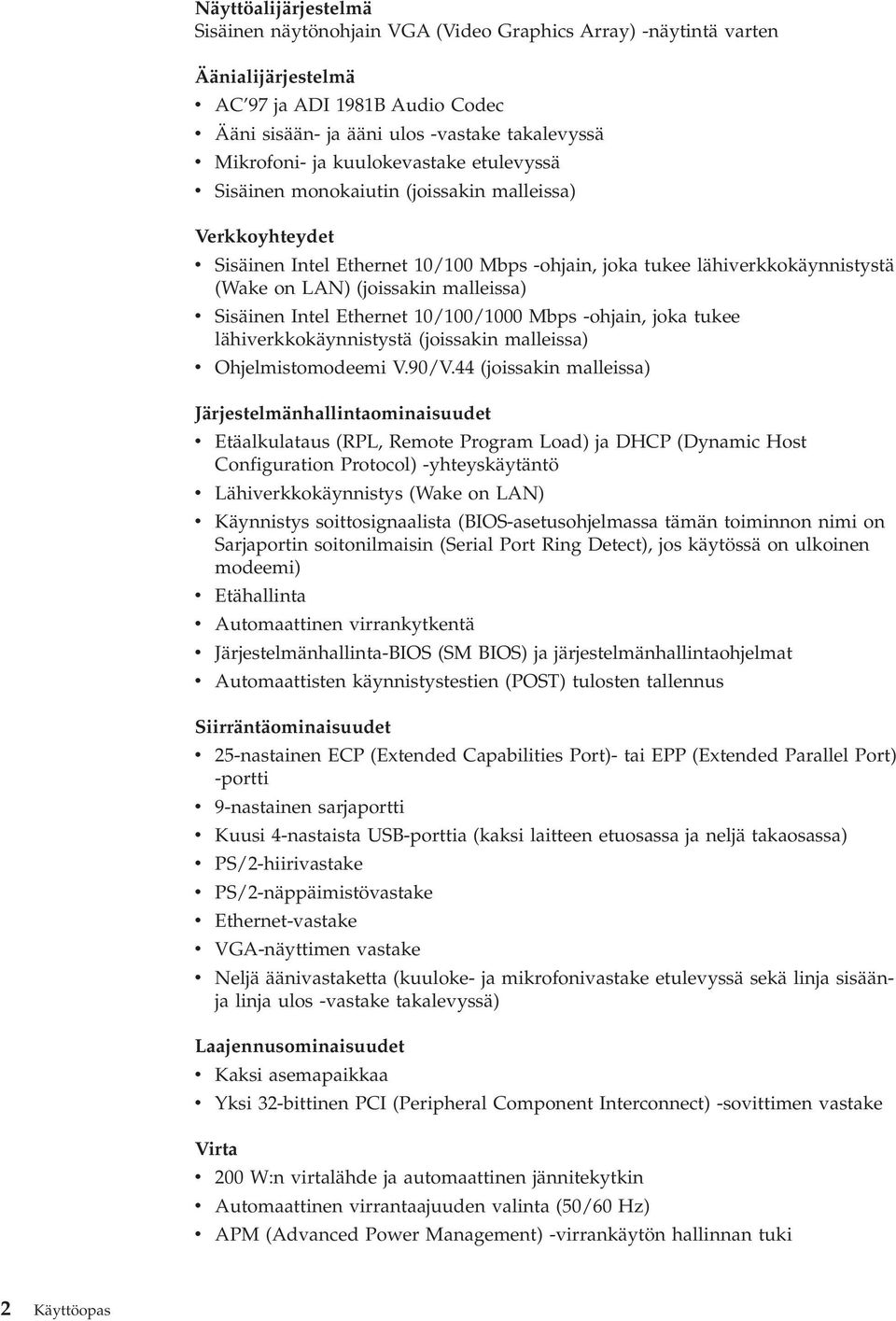 Sisäinen Intel Ethernet 10/100/1000 Mbps -ohjain, joka tukee lähierkkokäynnistystä (joissakin malleissa) Ohjelmistomodeemi V.90/V.