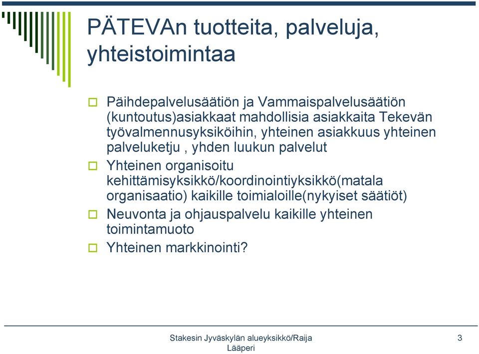 palveluketju, yhden luukun palvelut Yhteinen organisoitu kehittämisyksikkö/koordinointiyksikkö(matala