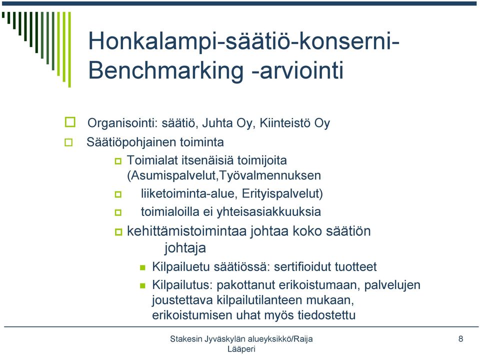 toimialoilla ei yhteisasiakkuuksia kehittämistoimintaa johtaa koko säätiön johtaja Kilpailuetu säätiössä: sertifioidut