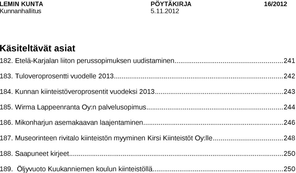 Wirma Lappeenranta Oy:n palvelusopimus...244 186. Mikonharjun asemakaavan laajentaminen...246 187.
