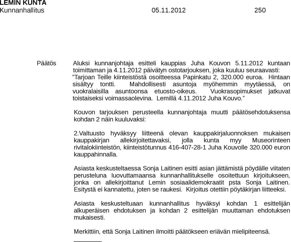 2012 Juha Kouvo. Kouvon tarjouksen perusteella kunnanjohtaja muutti päätösehdotuksensa kohdan 2 näin kuuluvaksi: 2.