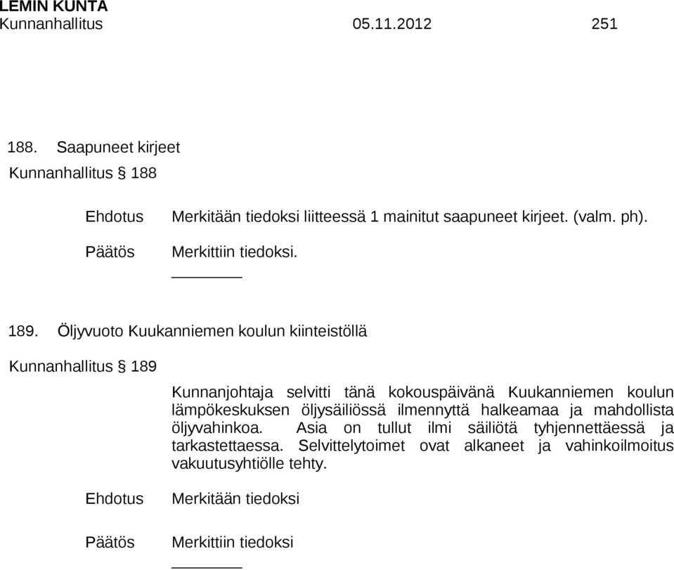 Öljyvuoto Kuukanniemen koulun kiinteistöllä Kunnanhallitus 189 Kunnanjohtaja selvitti tänä kokouspäivänä Kuukanniemen koulun