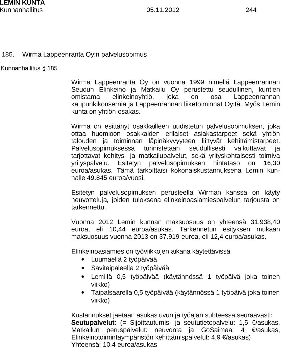 elinkeinoyhtiö, joka on osa Lappeenrannan kaupunkikonsernia ja Lappeenrannan liiketoiminnat Oy:tä. Myös Lemin kunta on yhtiön osakas.