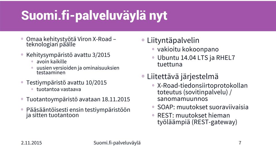 ominaisuuksien testaaminen º Testiympäristö avattu 10/2015 º tuotantoa vastaava º Tuotantoympäristö avataan 18.11.