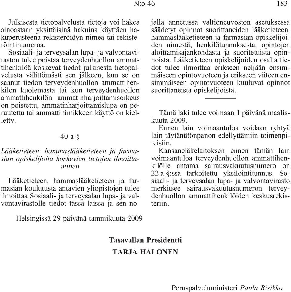terveydenhuollon ammattihenkilön kuolemasta tai kun terveydenhuollon ammattihenkilön ammatinharjoittamisoikeus on poistettu, ammatinharjoittamislupa on peruutettu tai ammattinimikkeen käyttö on