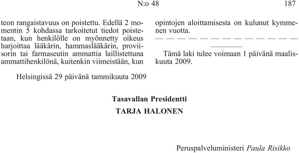 hammaslääkärin, proviisorin tai farmaseutin ammattia laillistettuna ammattihenkilönä, kuitenkin viimeistään, kun opintojen