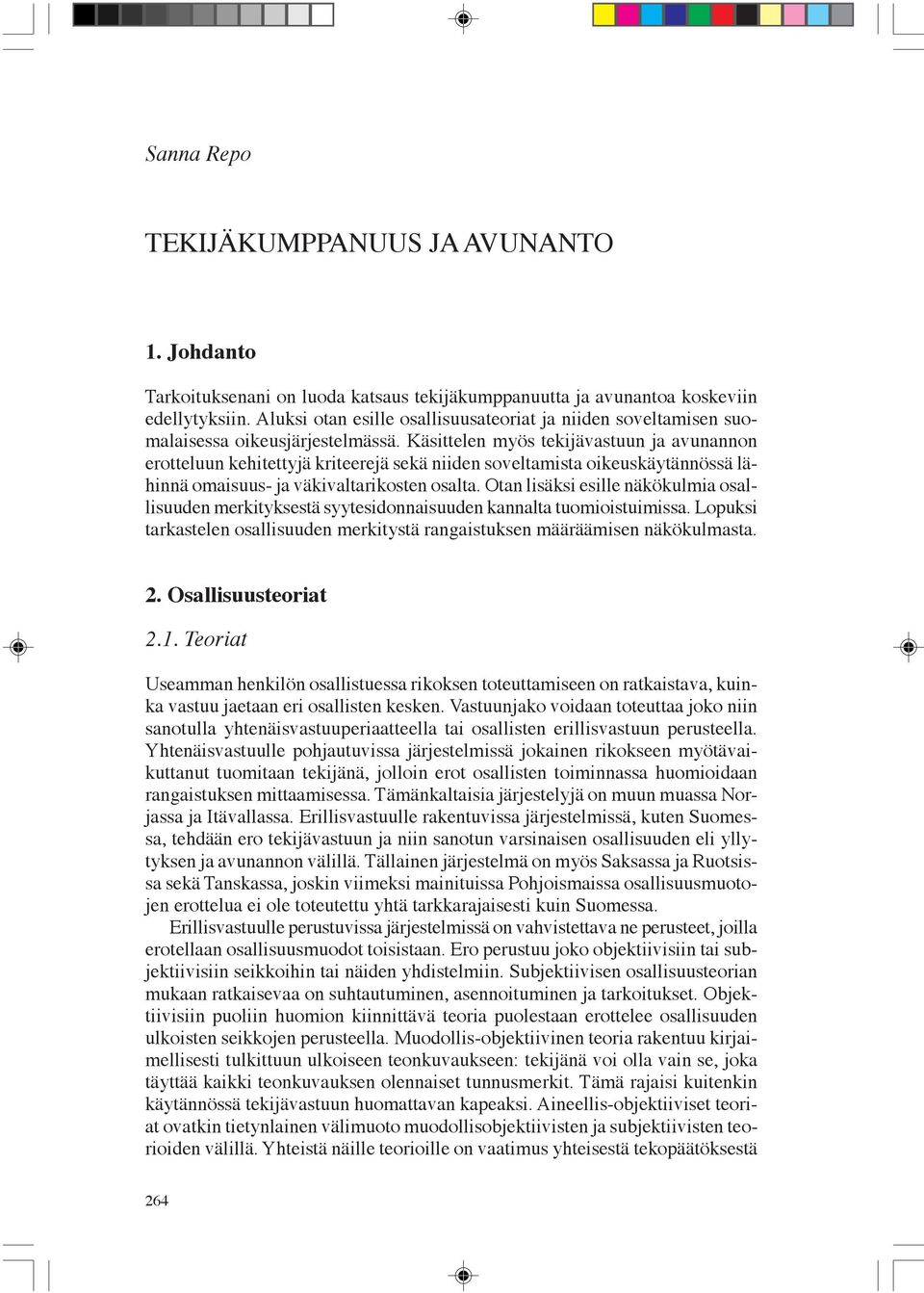 Käsittelen myös tekijävastuun ja avunannon erotteluun kehitettyjä kriteerejä sekä niiden soveltamista oikeuskäytännössä lähinnä omaisuus- ja väkivaltarikosten osalta.