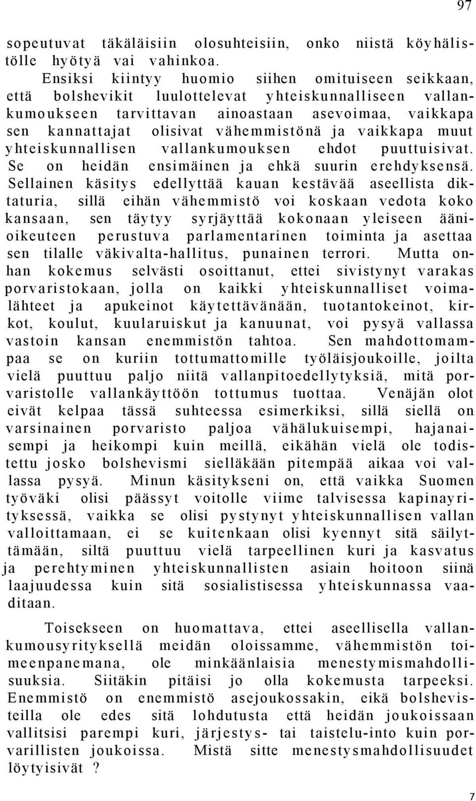 ja vaikkapa muut yhteiskunnallisen vallankumouksen ehdot puuttuisivat. Se on heidän ensimäinen ja ehkä suurin erehdyksensä.