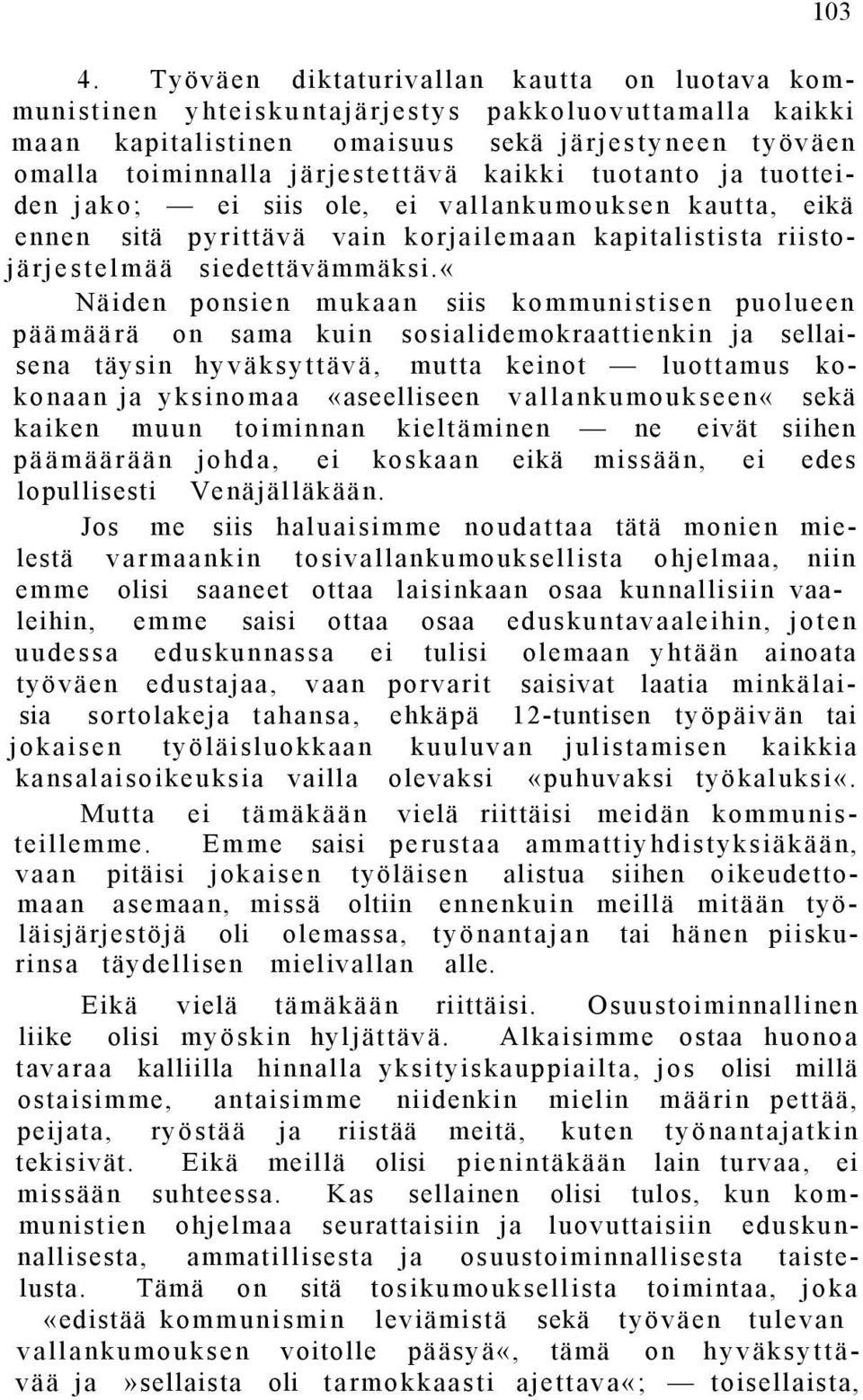 tuotanto ja tuotteiden jako; ei siis ole, ei vallankumouksen kautta, eikä ennen sitä pyrittävä vain korjailemaan kapitalistista riistojärjestelmää siedettävämmäksi.