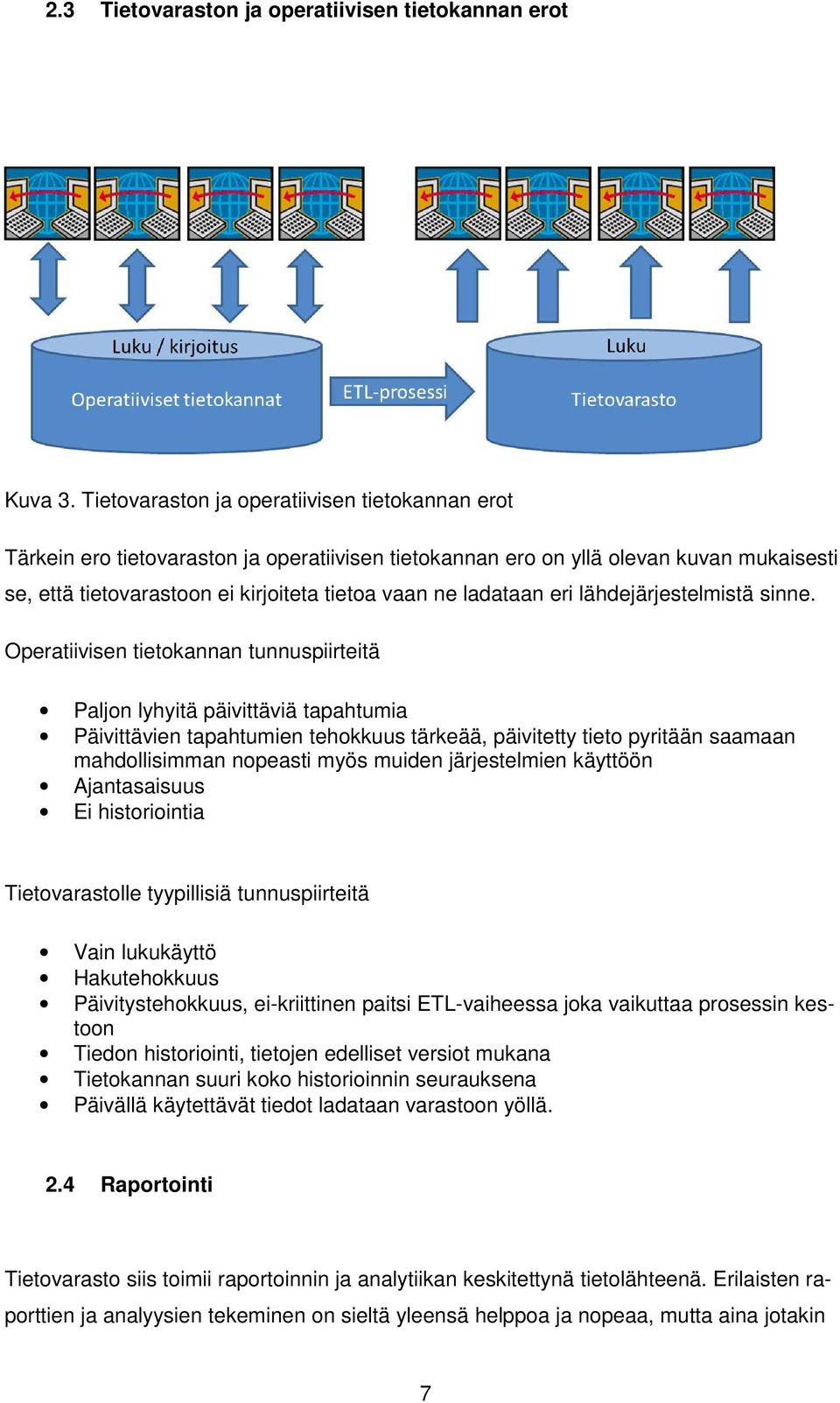 ladataan eri lähdejärjestelmistä sinne.