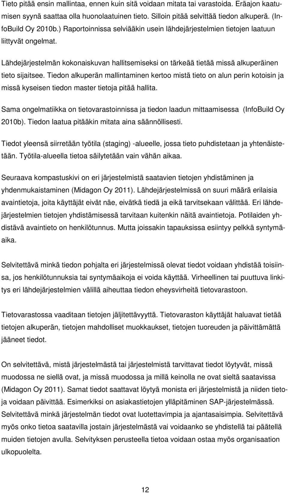 Tiedon alkuperän mallintaminen kertoo mistä tieto on alun perin kotoisin ja missä kyseisen tiedon master tietoja pitää hallita.