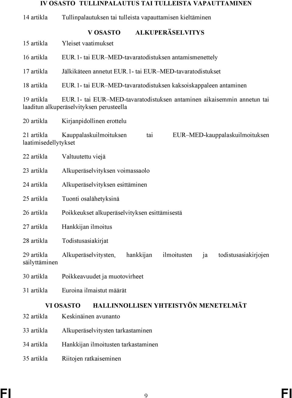 1- tai EUR MED-tavaratodistuksen kaksoiskappaleen antaminen 19 artikla EUR.