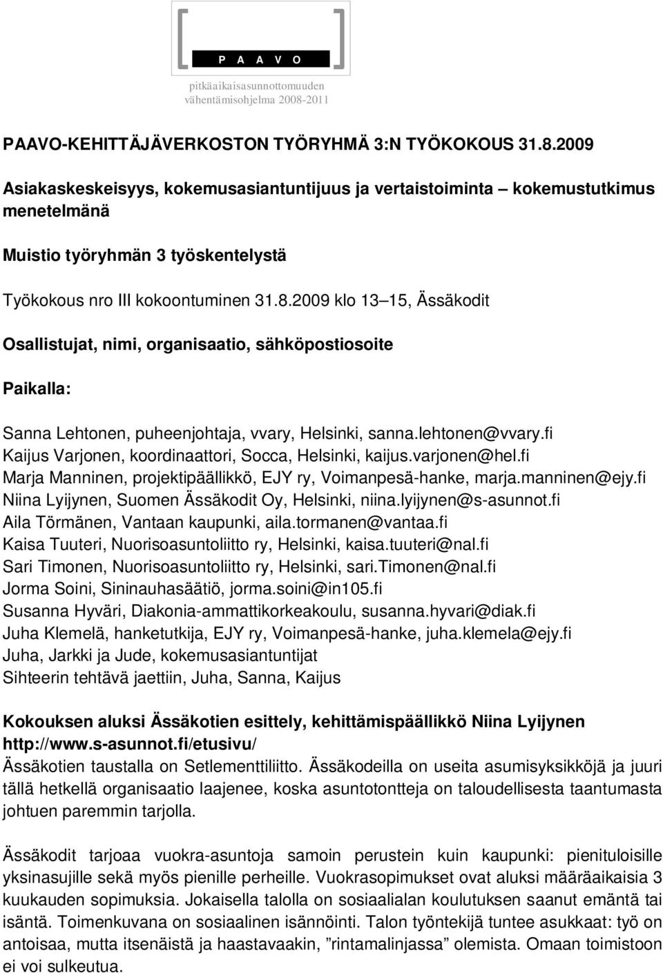 2009 Asiakaskeskeisyys, kokemusasiantuntijuus ja vertaistoiminta kokemustutkimus menetelmänä Muistio työryhmän 3 työskentelystä Työkokous nro III kokoontuminen 31.8.