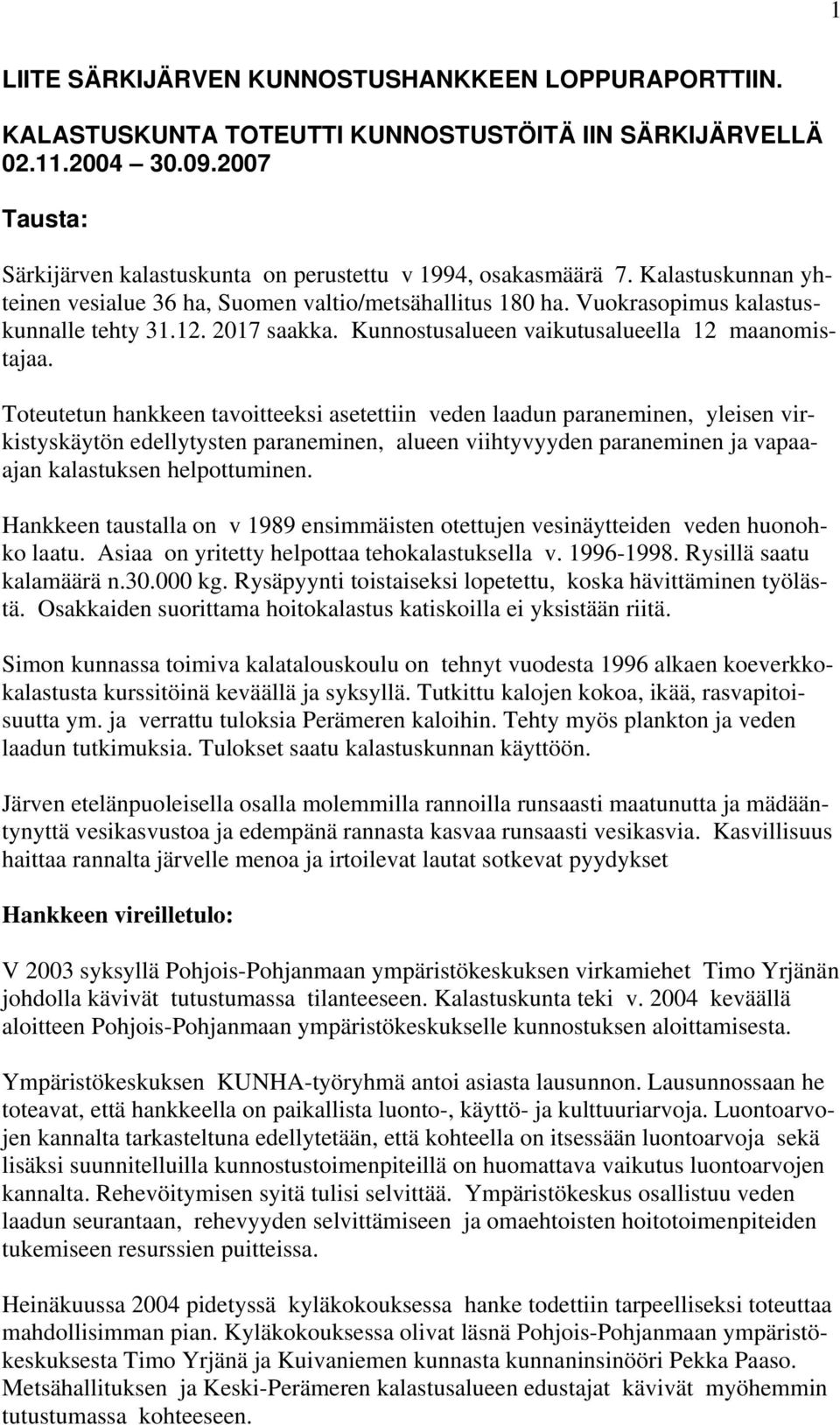 2017 saakka. Kunnostusalueen vaikutusalueella 12 maanomistajaa.