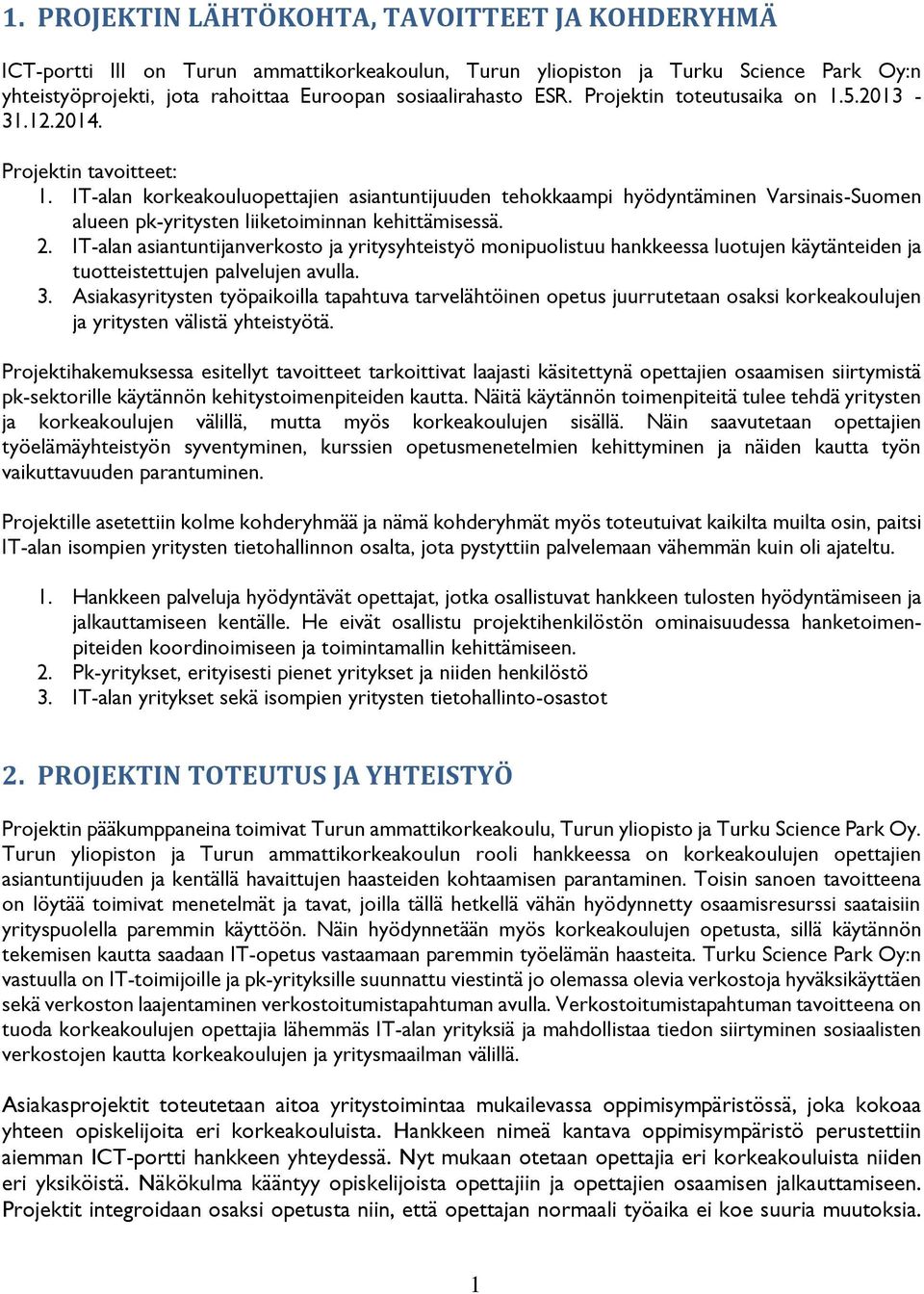 IT-alan korkeakouluopettajien asiantuntijuuden tehokkaampi hyödyntäminen Varsinais-Suomen alueen pk-yritysten liiketoiminnan kehittämisessä. 2.