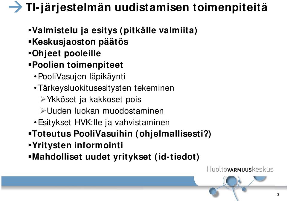 tekeminen Ykköset ja kakkoset pois Uuden luokan muodostaminen Esitykset HVK:lle ja vahvistaminen