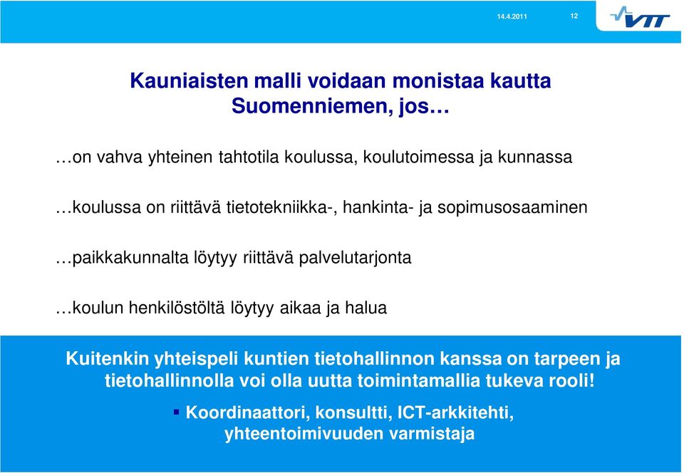 palvelutarjonta koulun henkilöstöltä löytyy aikaa ja halua Kuitenkin yhteispeli kuntien tietohallinnon kanssa on tarpeen