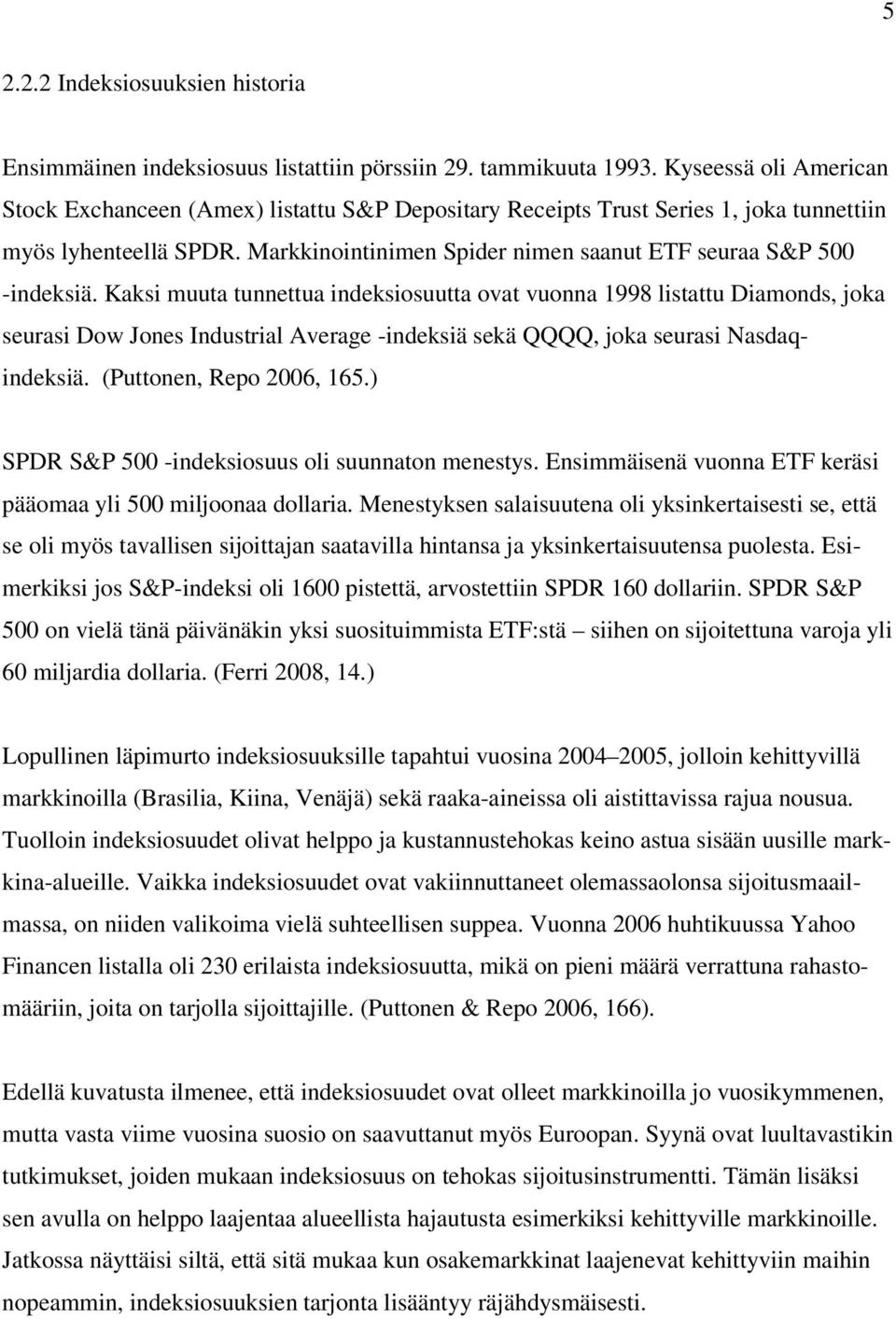 Markkinointinimen Spider nimen saanut ETF seuraa S&P 500 -indeksiä.