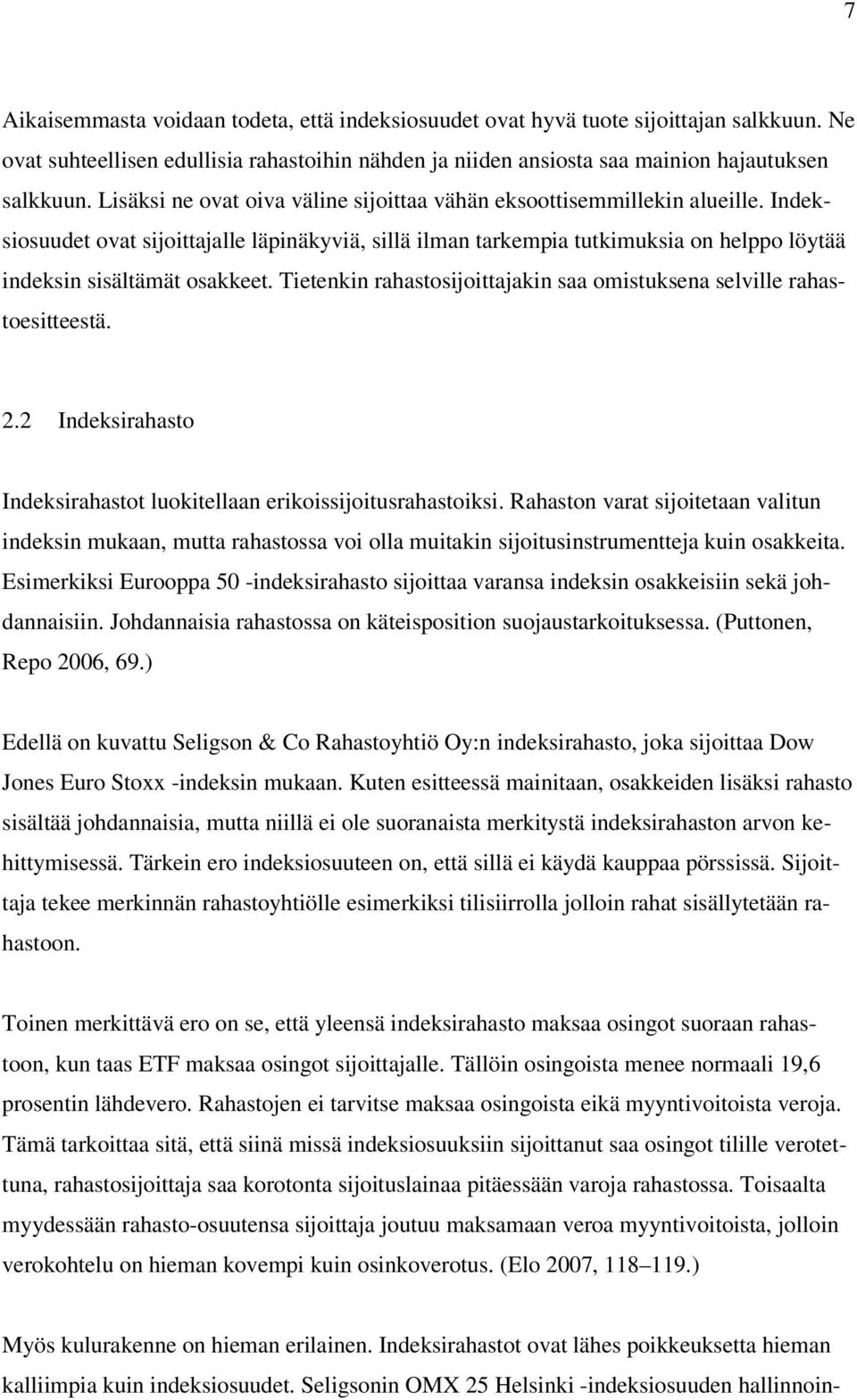 Indeksiosuudet ovat sijoittajalle läpinäkyviä, sillä ilman tarkempia tutkimuksia on helppo löytää indeksin sisältämät osakkeet.