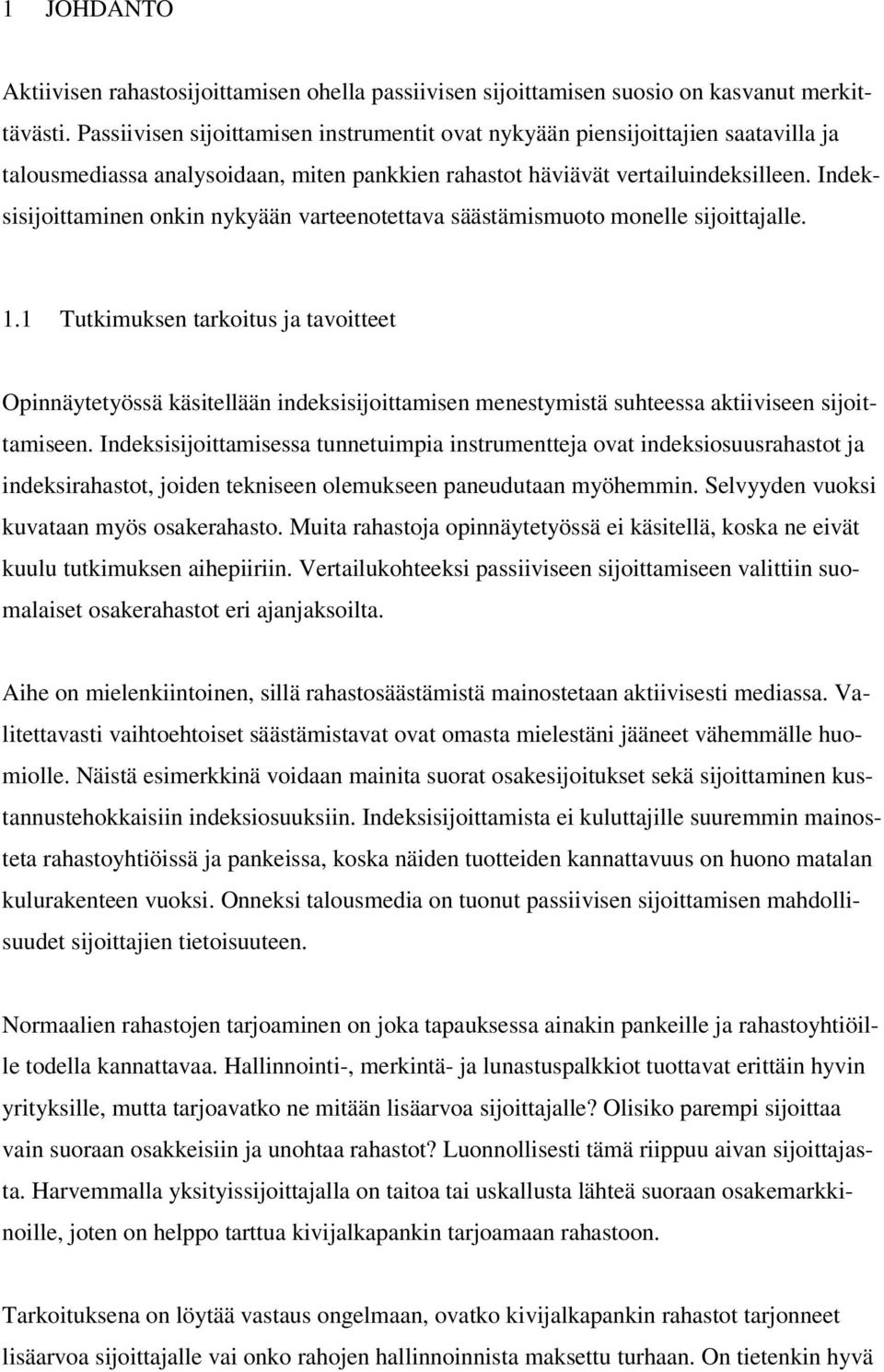 Indeksisijoittaminen onkin nykyään varteenotettava säästämismuoto monelle sijoittajalle. 1.