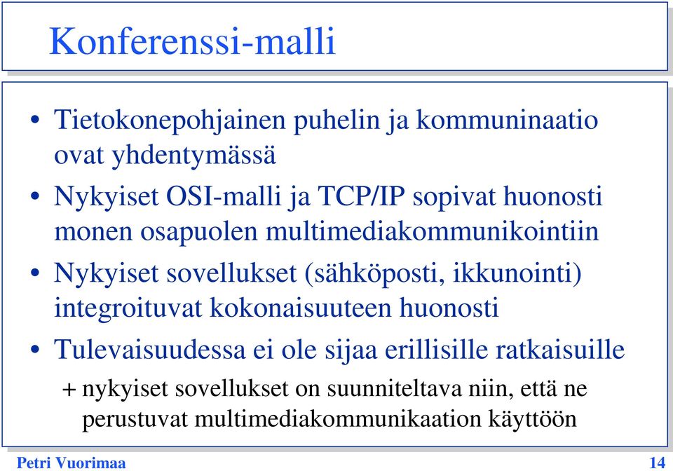 ikkunointi) integroituvat kokonaisuuteen huonosti Tulevaisuudessa ei ole sijaa erillisille ratkaisuille +