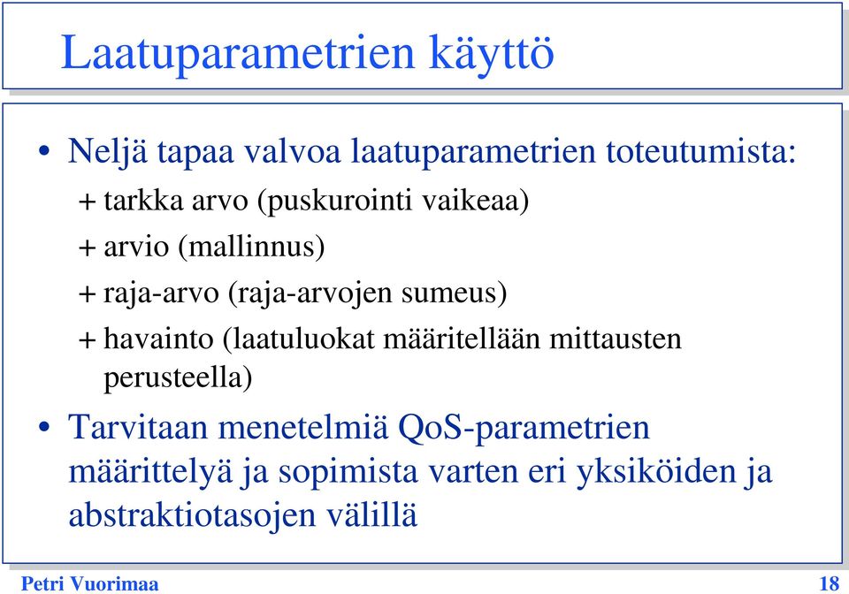 (laatuluokat määritellään mittausten perusteella) Tarvitaan menetelmiä QoS-parametrien