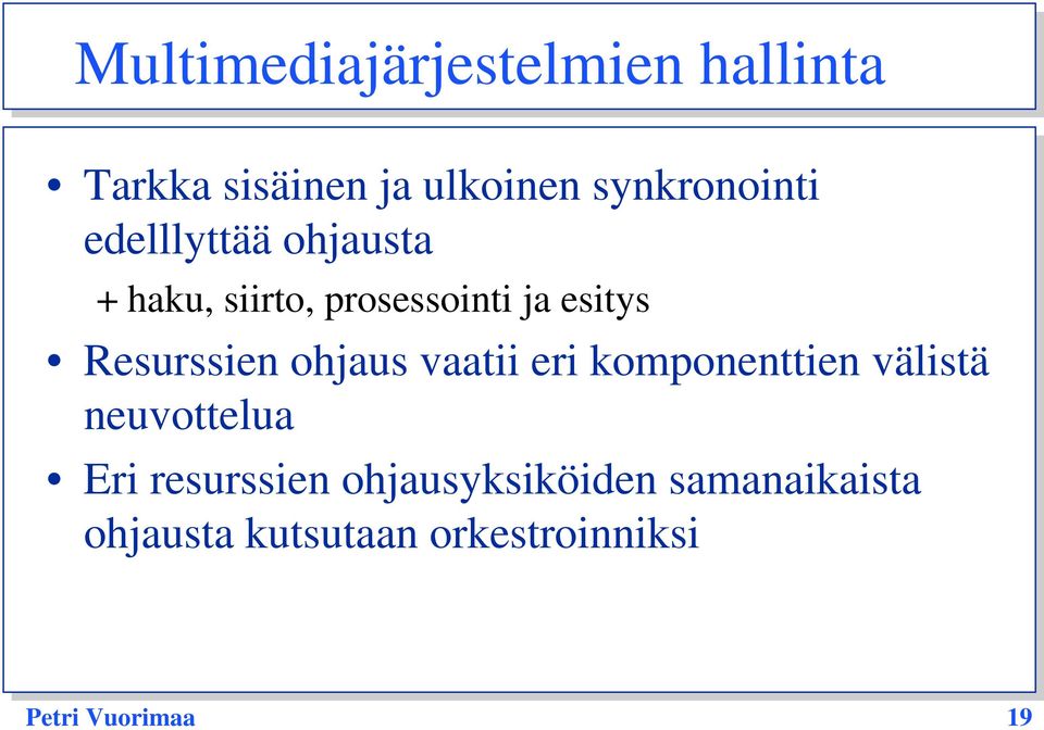 ohjaus vaatii eri komponenttien välistä neuvottelua Eri resurssien