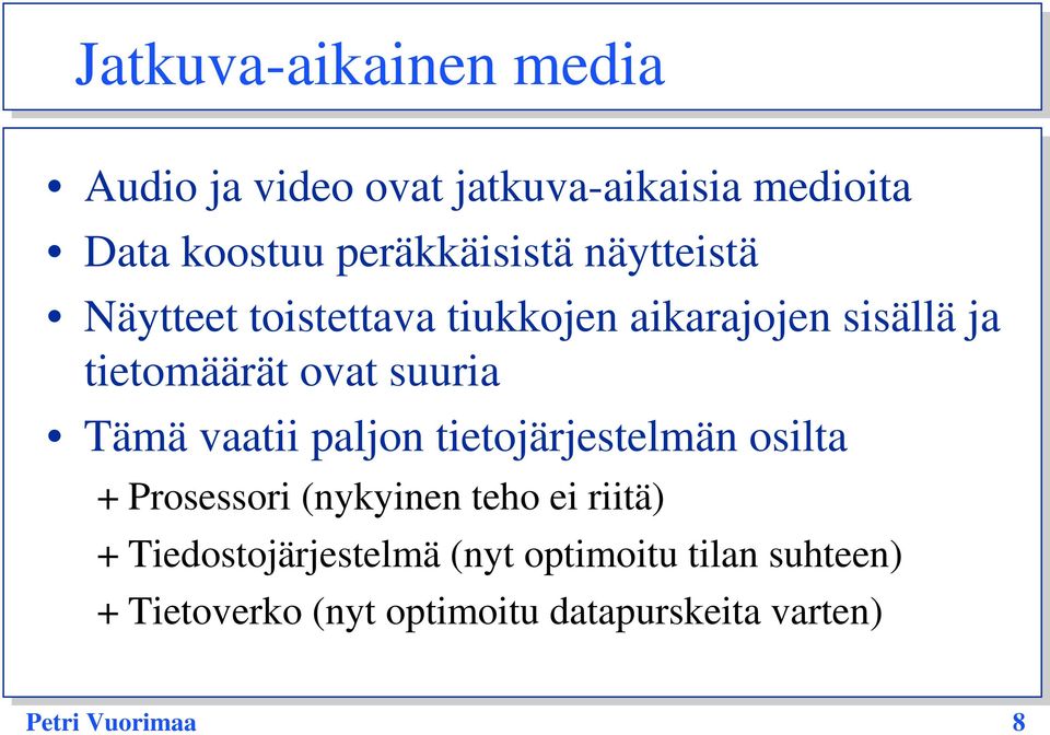 vaatii paljon tietojärjestelmän osilta + Prosessori (nykyinen teho ei riitä) +